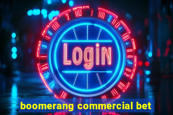 boomerang commercial bet